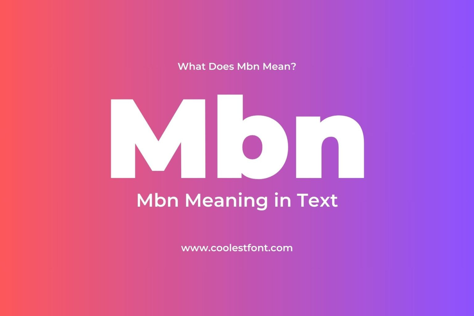 What Does Mbn Mean In A Text Mbn Meaning in Text: What Does MBN Mean in Texting and Online Chats